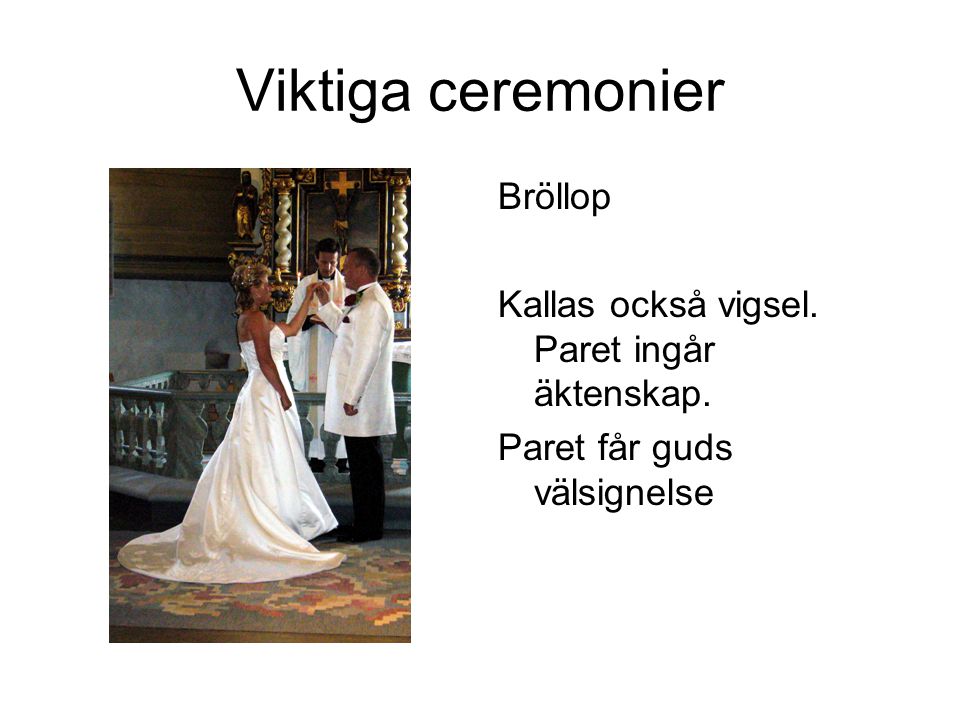 Viktiga ceremonier Bröllop Kallas också vigsel. Paret ingår äktenskap.