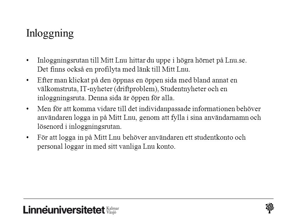Inloggning Inloggningsrutan till Mitt Lnu hittar du uppe i högra hörnet på Lnu.se. Det finns också en profilyta med länk till Mitt Lnu.