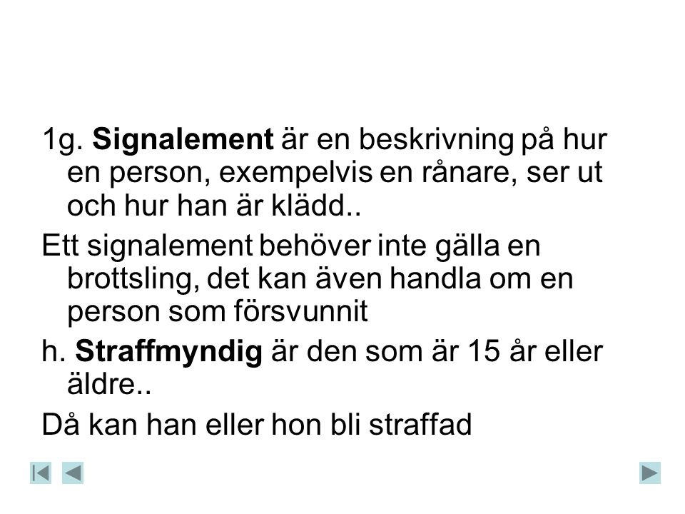 1g. Signalement är en beskrivning på hur en person, exempelvis en rånare, ser ut och hur han är klädd..