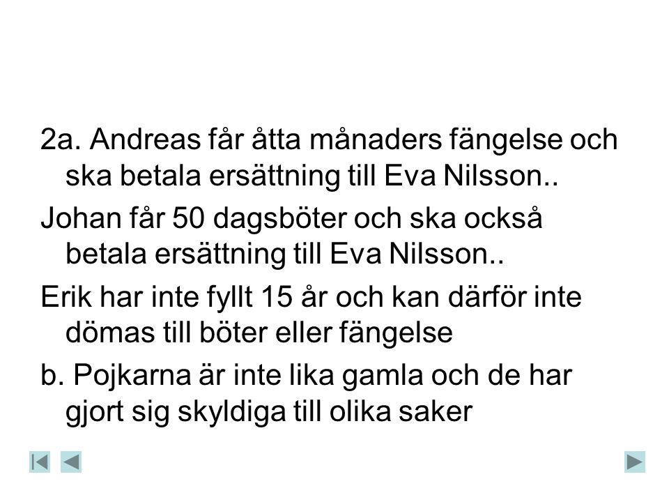 2a. Andreas får åtta månaders fängelse och ska betala ersättning till Eva Nilsson..