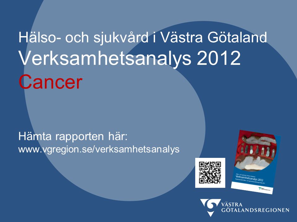 Hälso- och sjukvård i Västra Götaland Verksamhetsanalys 2012 Cancer