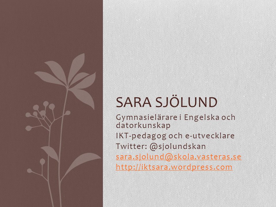 Sara Sjölund Gymnasielärare i Engelska och datorkunskap