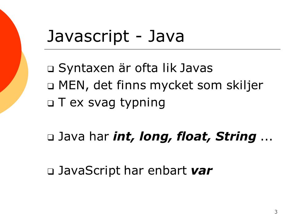 Javascript - Java Syntaxen är ofta lik Javas