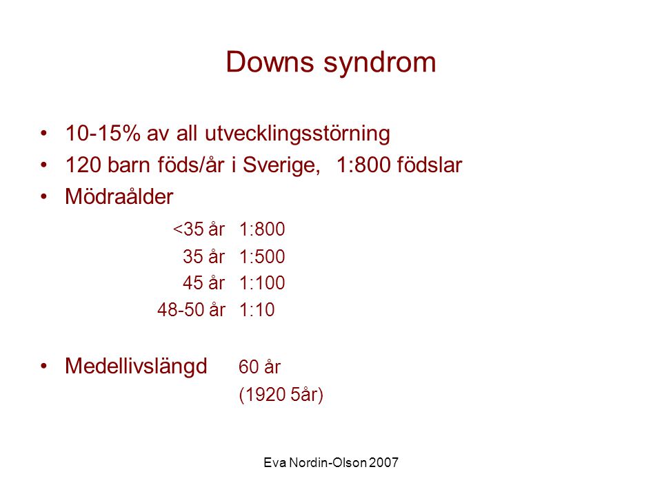 Downs syndrom 10-15% av all utvecklingsstörning