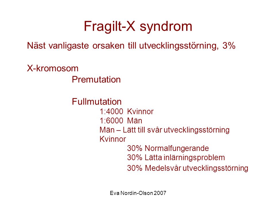 Fragilt-X syndrom Näst vanligaste orsaken till utvecklingsstörning, 3%