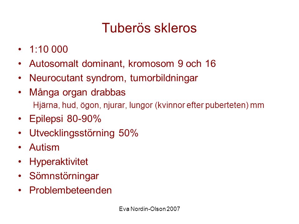 Tuberös skleros 1: Autosomalt dominant, kromosom 9 och 16