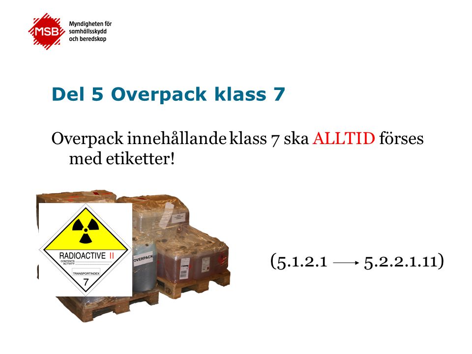 Del 5 Overpack klass 7 Overpack innehållande klass 7 ska ALLTID förses med etiketter.