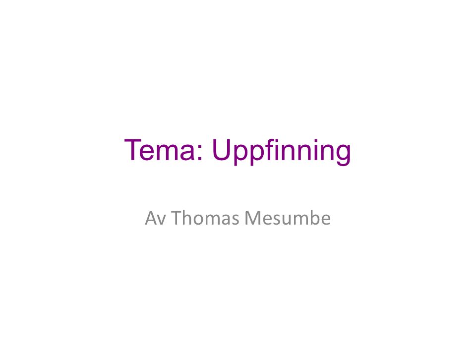 Tema: Uppfinning Av Thomas Mesumbe