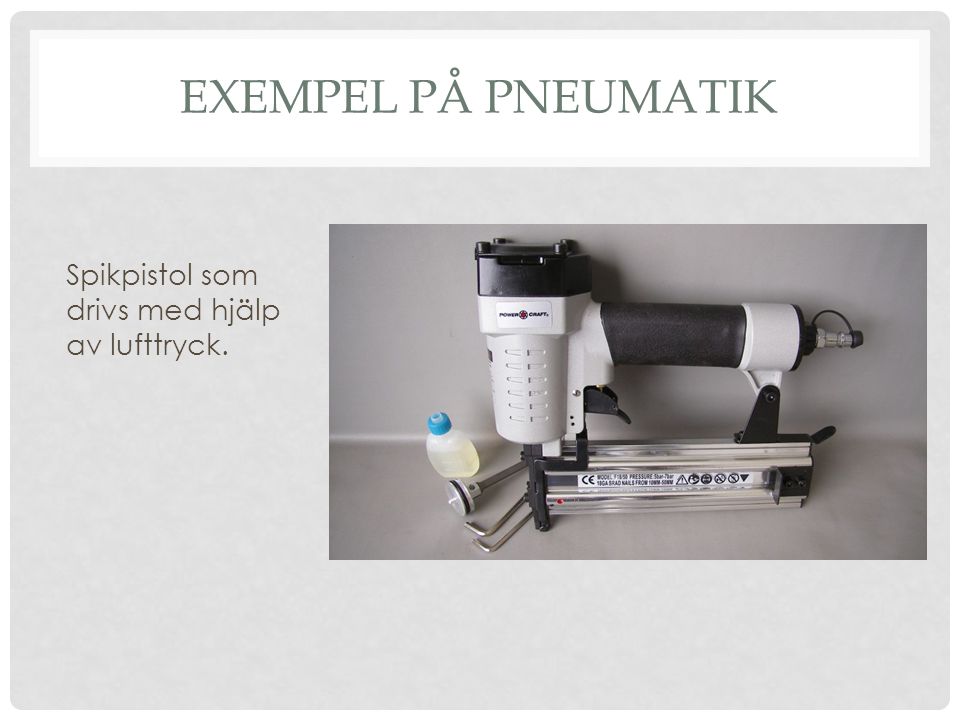 Exempel på pneumatik Spikpistol som drivs med hjälp av lufttryck.