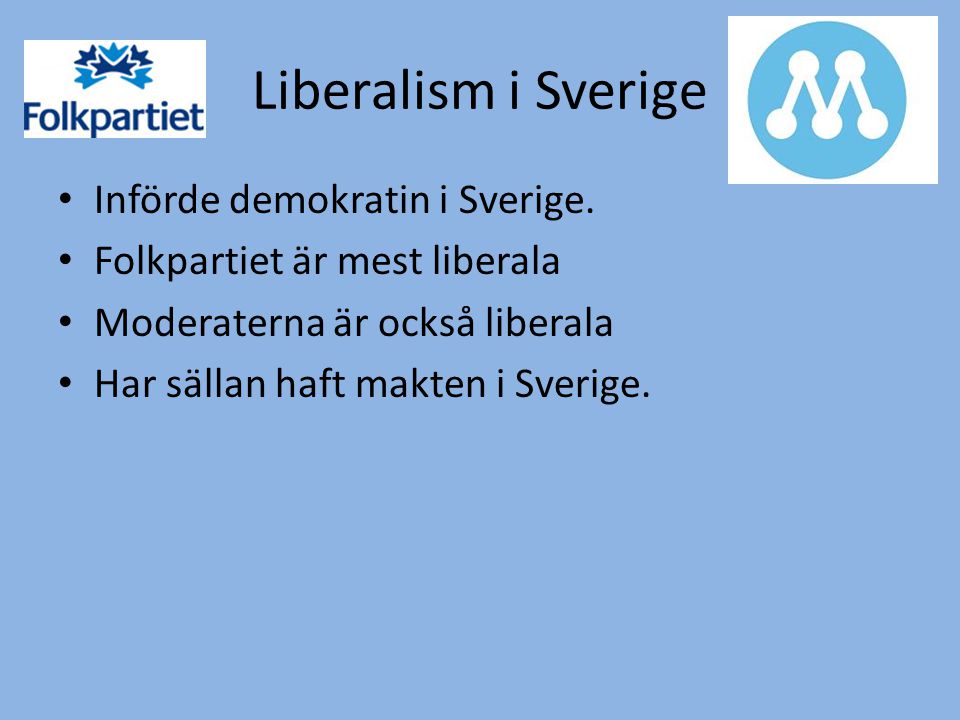 Liberalism i Sverige Införde demokratin i Sverige.