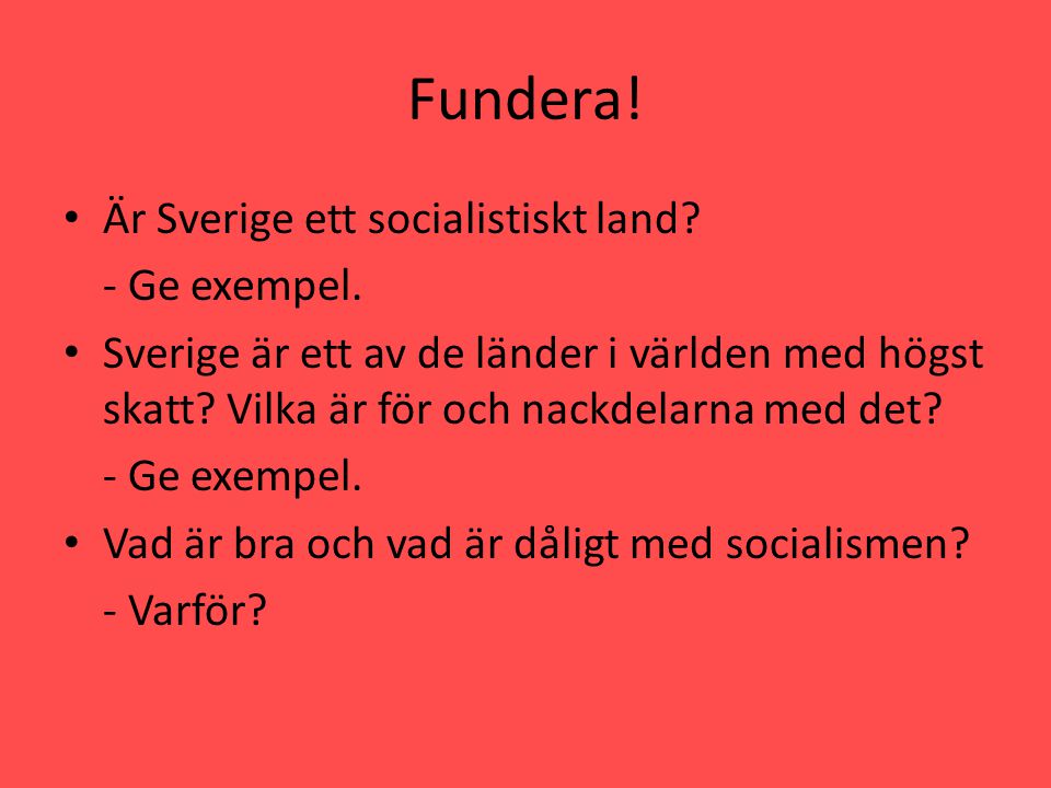 Fundera! Är Sverige ett socialistiskt land - Ge exempel.