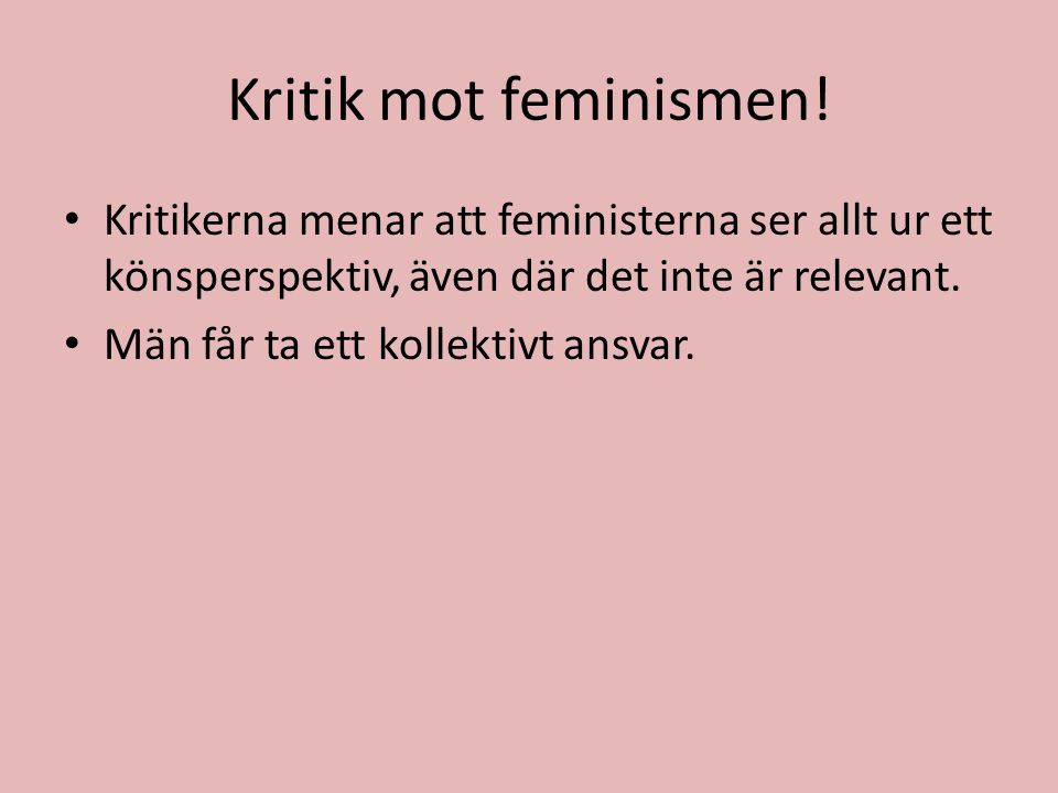 Kritik mot feminismen! Kritikerna menar att feministerna ser allt ur ett könsperspektiv, även där det inte är relevant.