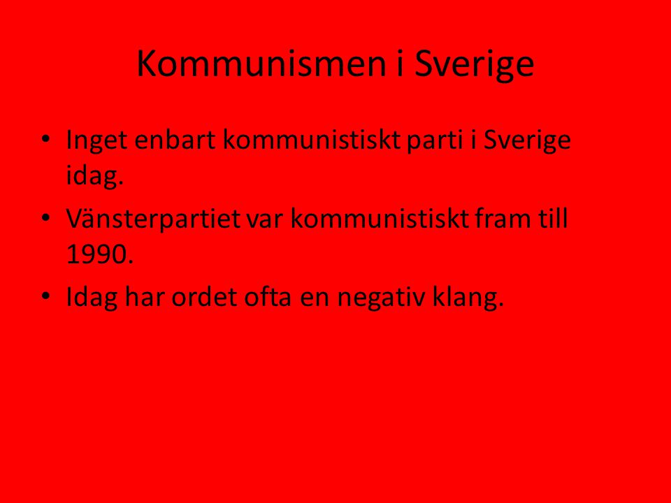 Kommunismen i Sverige Inget enbart kommunistiskt parti i Sverige idag.