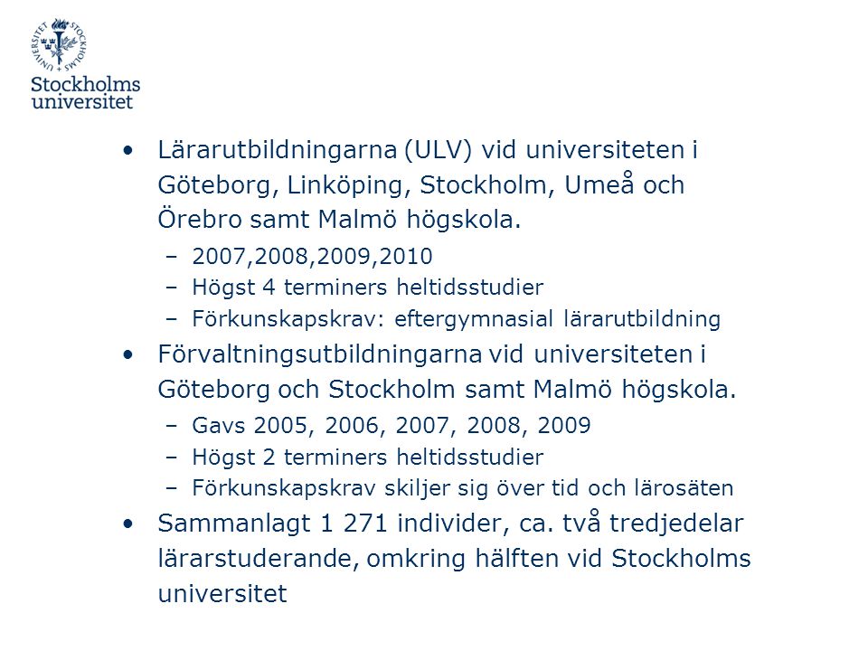 Lärarutbildningarna (ULV) vid universiteten i Göteborg, Linköping, Stockholm, Umeå och Örebro samt Malmö högskola.