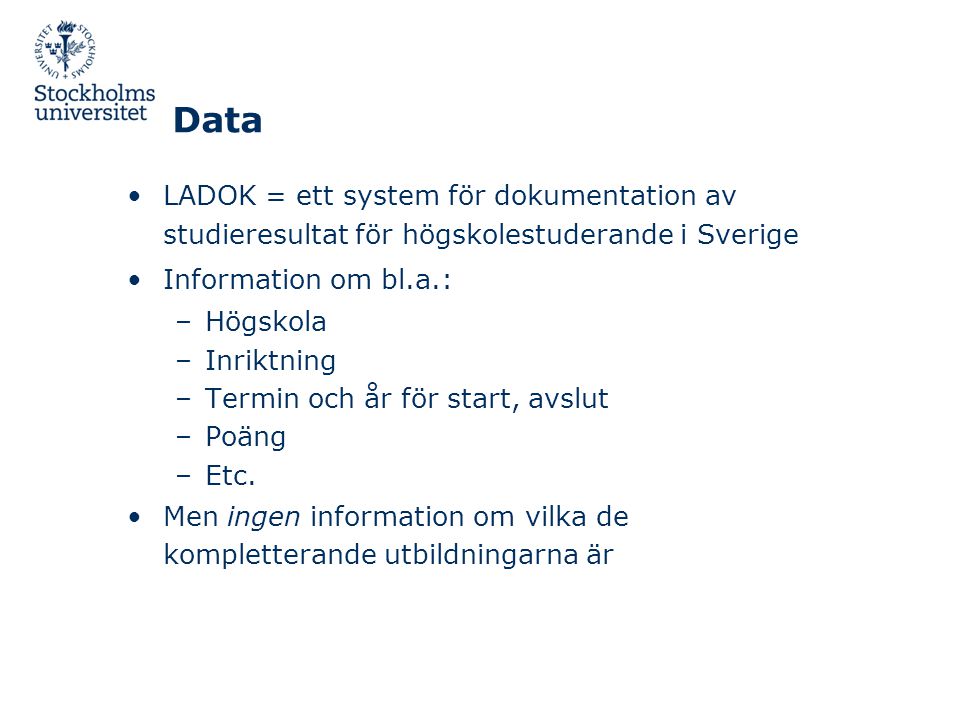 Data LADOK = ett system för dokumentation av studieresultat för högskolestuderande i Sverige. Information om bl.a.: