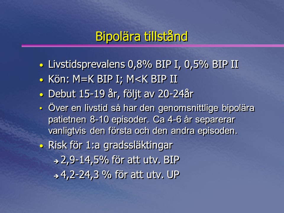 Bipolära tillstånd Livstidsprevalens 0,8% BIP I, 0,5% BIP II