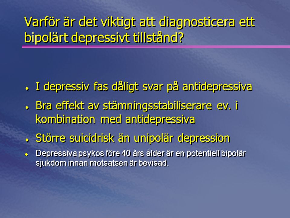 Varför är det viktigt att diagnosticera ett bipolärt depressivt tillstånd I depressiv fas dåligt svar på antidepressiva.