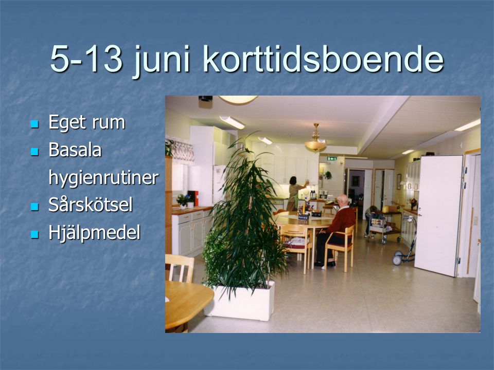5-13 juni korttidsboende Eget rum Basala hygienrutiner Sårskötsel