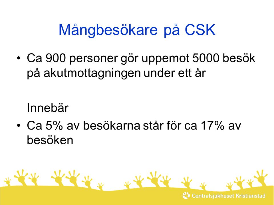 Mångbesökare på CSK Ca 900 personer gör uppemot 5000 besök på akutmottagningen under ett år. Innebär.
