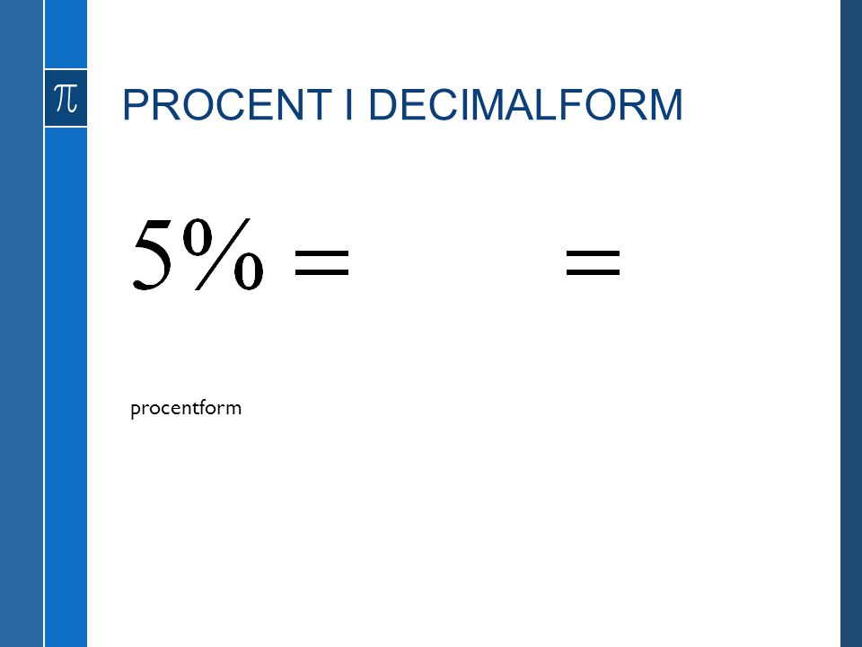 PROCENT I DECIMALFORM procentform bråkform decimalform
