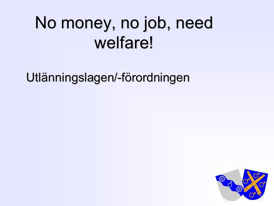 No money, no job, need welfare!
