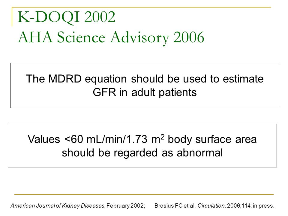 The MDRD equation should be used to estimate GFR in adult patients