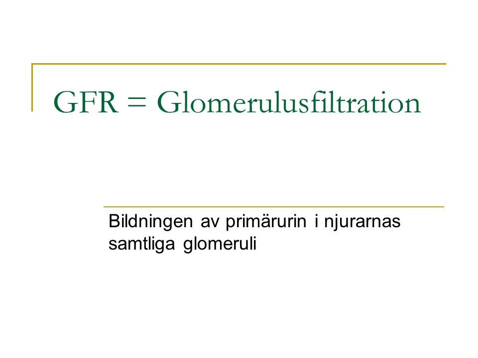 GFR = Glomerulusfiltration