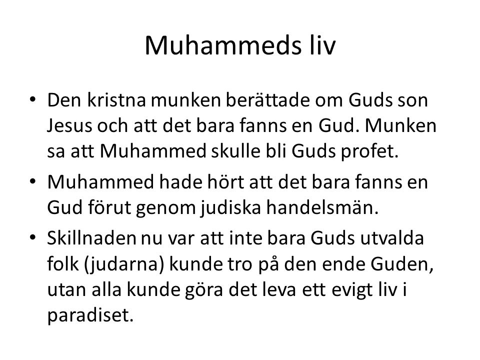 Muhammeds liv Den kristna munken berättade om Guds son Jesus och att det bara fanns en Gud. Munken sa att Muhammed skulle bli Guds profet.