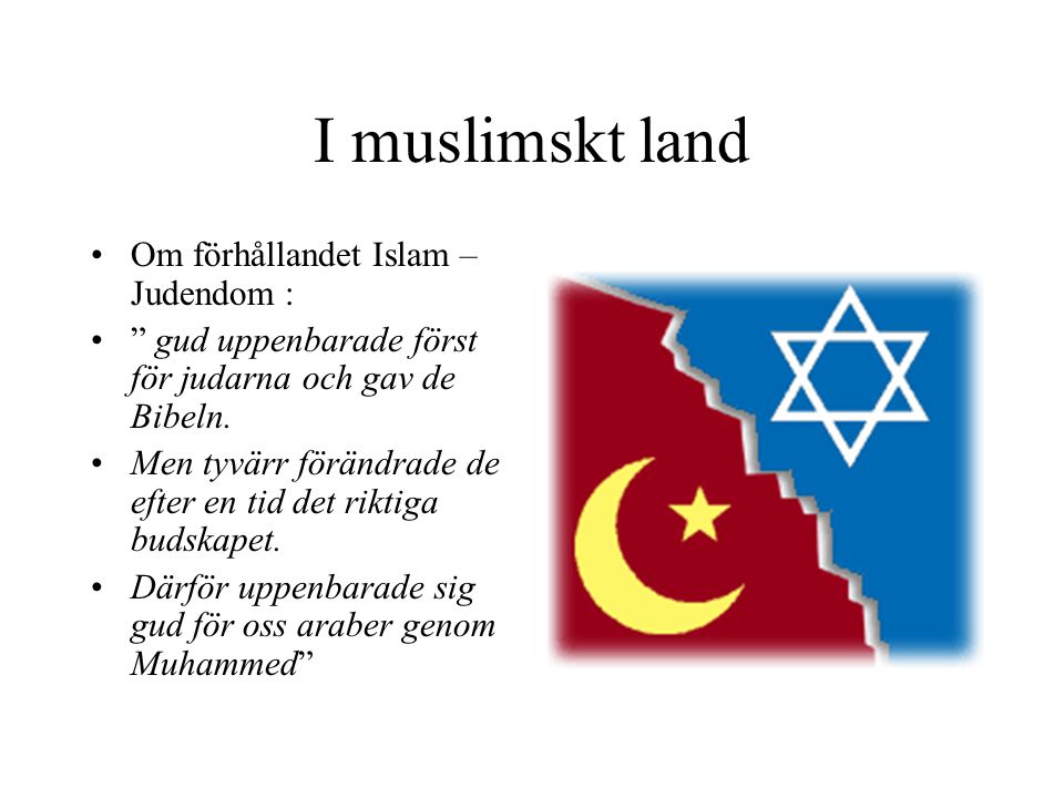 I muslimskt land Om förhållandet Islam – Judendom :