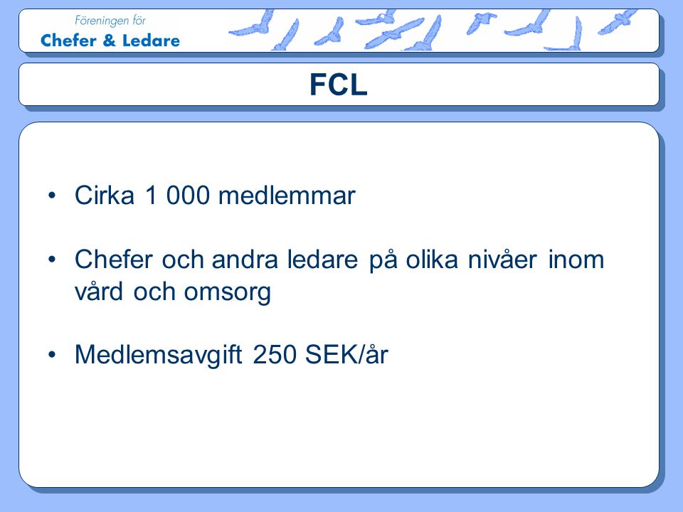 FCL Cirka medlemmar. Chefer och andra ledare på olika nivåer inom vård och omsorg.