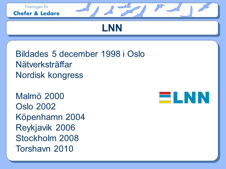LNN Bildades 5 december 1998 i Oslo Nätverksträffar Nordisk kongress