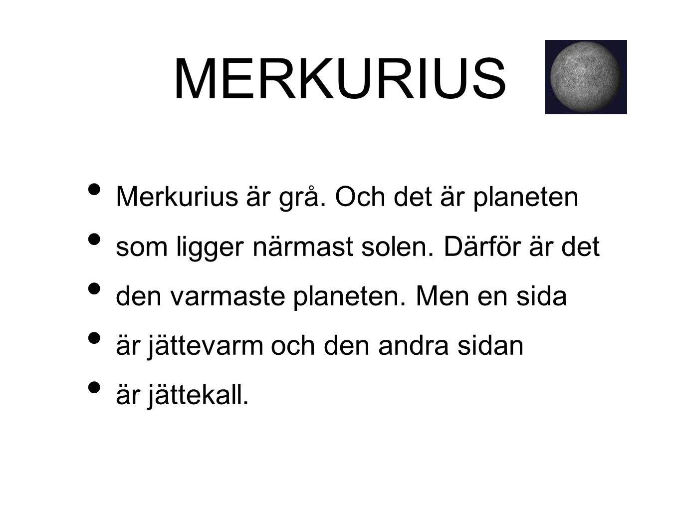 MERKURIUS Merkurius är grå. Och det är planeten