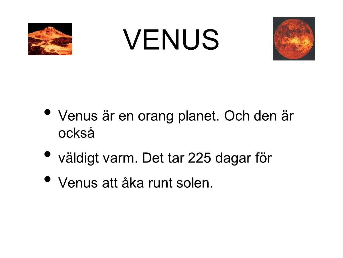 VENUS Venus är en orang planet. Och den är också