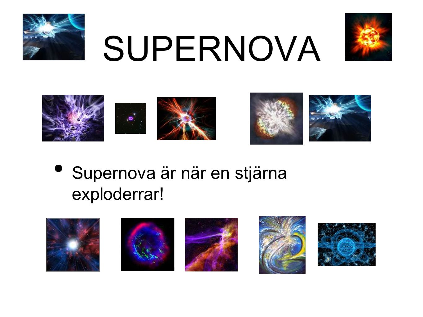 SUPERNOVA Supernova är när en stjärna exploderrar!