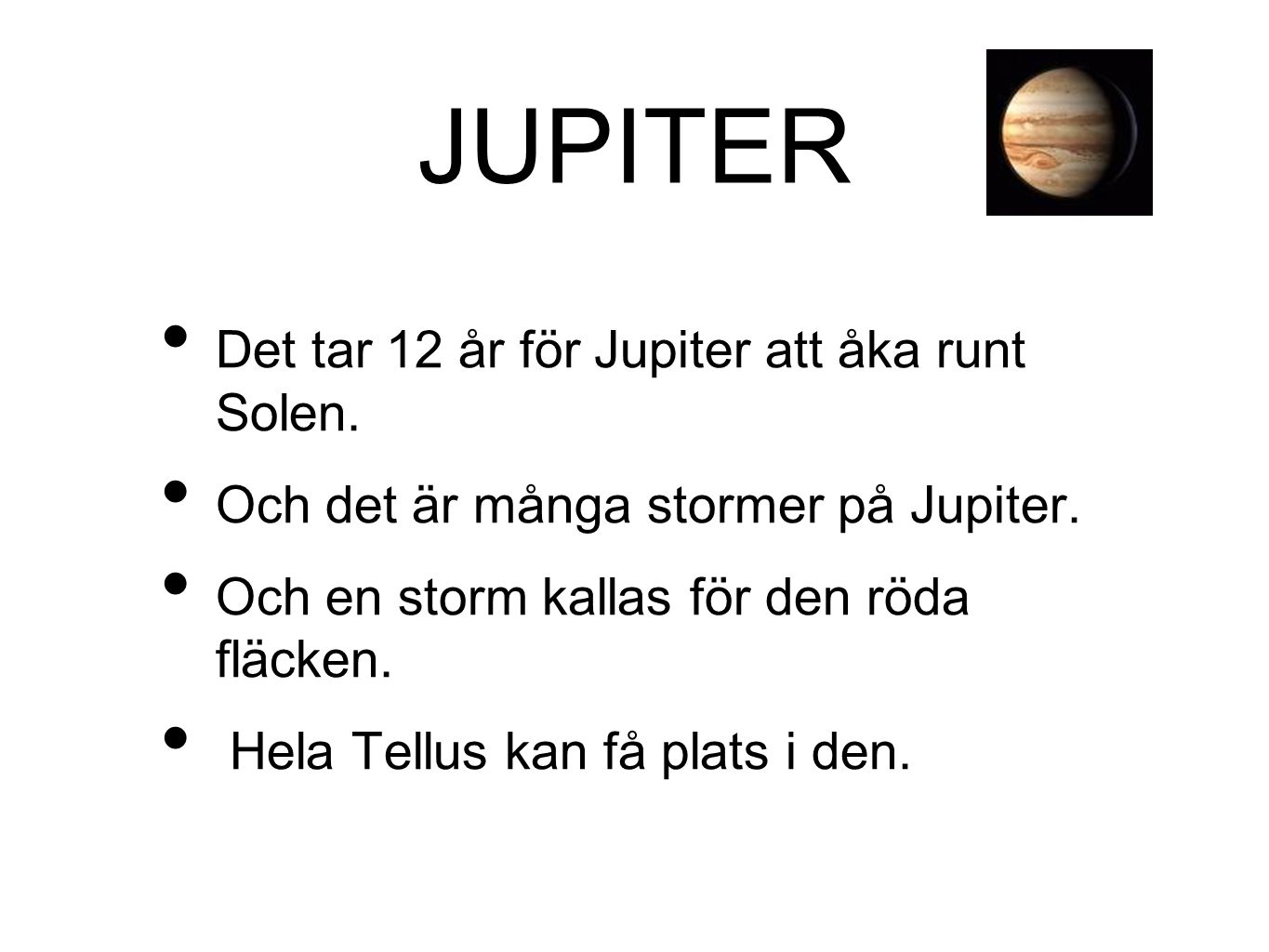 JUPITER Det tar 12 år för Jupiter att åka runt Solen.