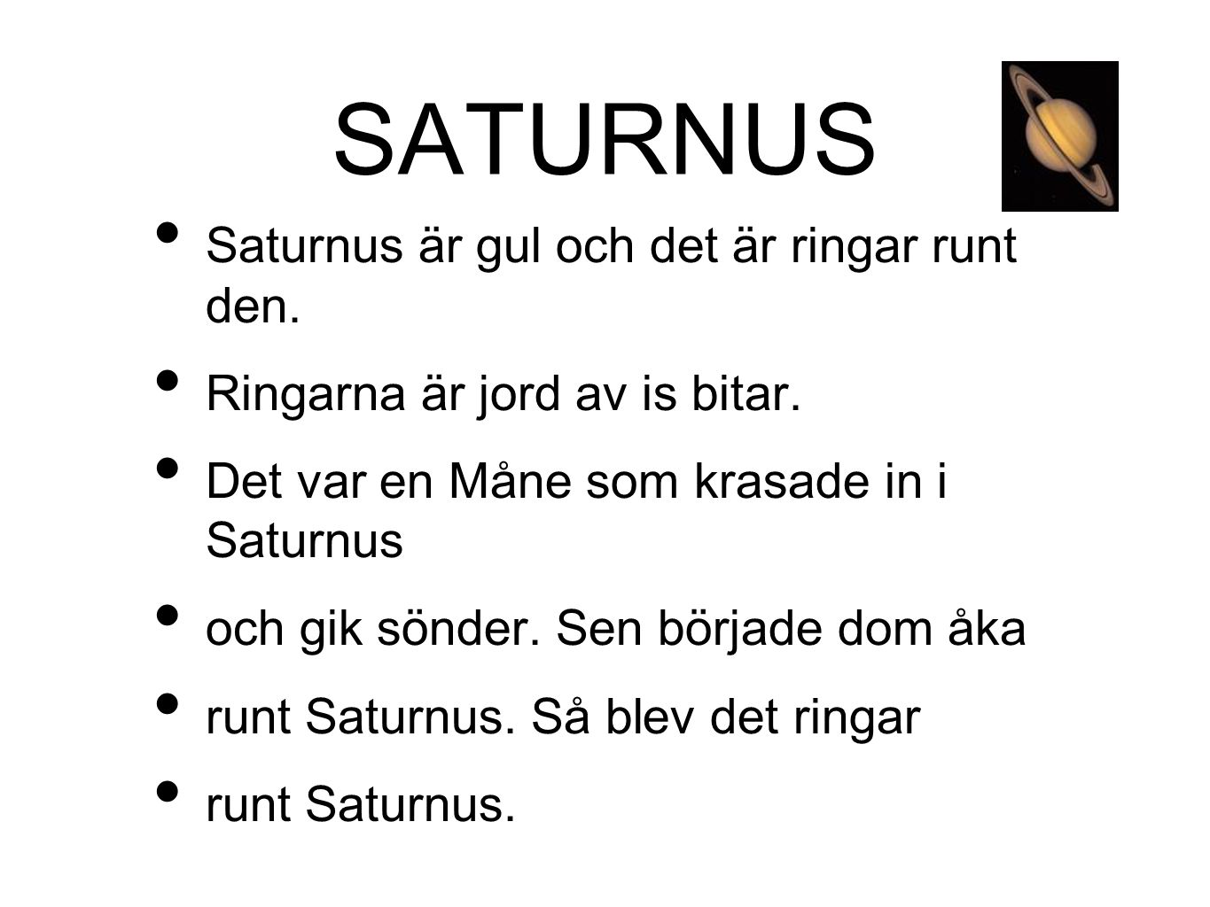 SATURNUS Saturnus är gul och det är ringar runt den.