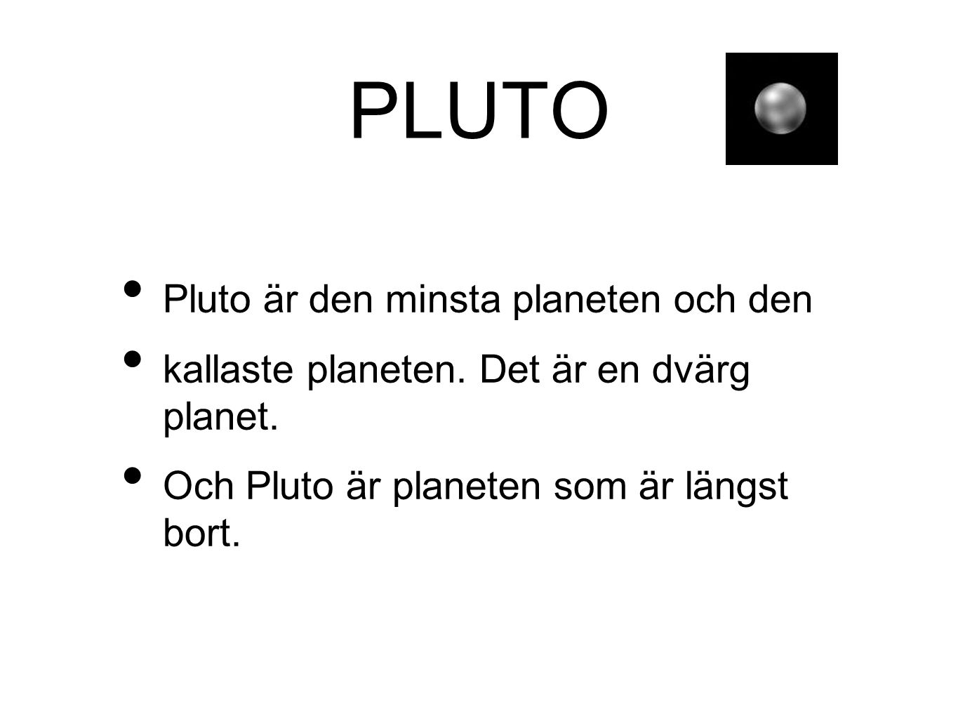PLUTO Pluto är den minsta planeten och den