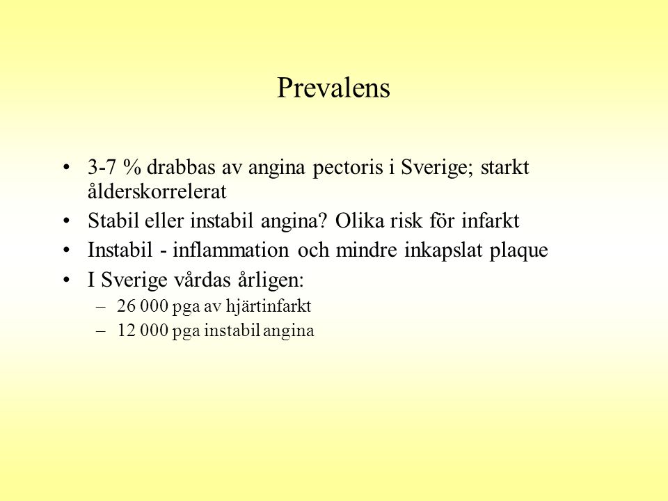 Prevalens 3-7 % drabbas av angina pectoris i Sverige; starkt ålderskorrelerat. Stabil eller instabil angina Olika risk för infarkt.