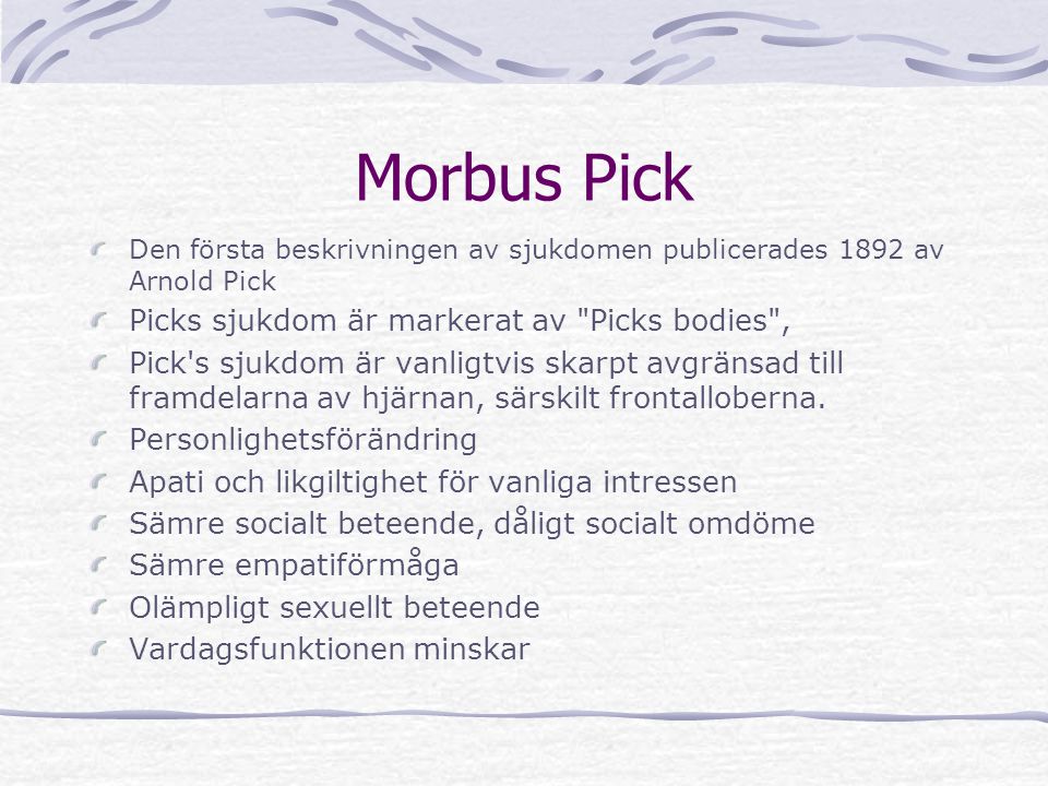 Morbus Pick Picks sjukdom är markerat av Picks bodies ,