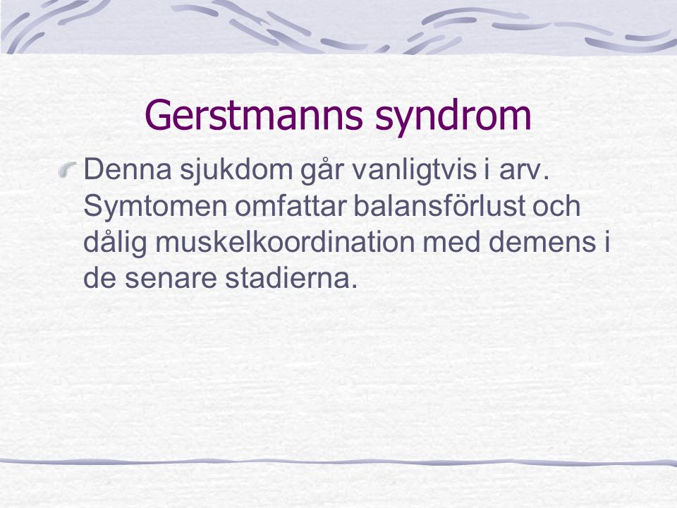 Gerstmanns syndrom Denna sjukdom går vanligtvis i arv.