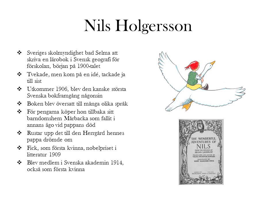 Nils Holgersson Sveriges skolmyndighet bad Selma att skriva en lärobok i Svensk geografi för förskolan, början på 1900-talet.