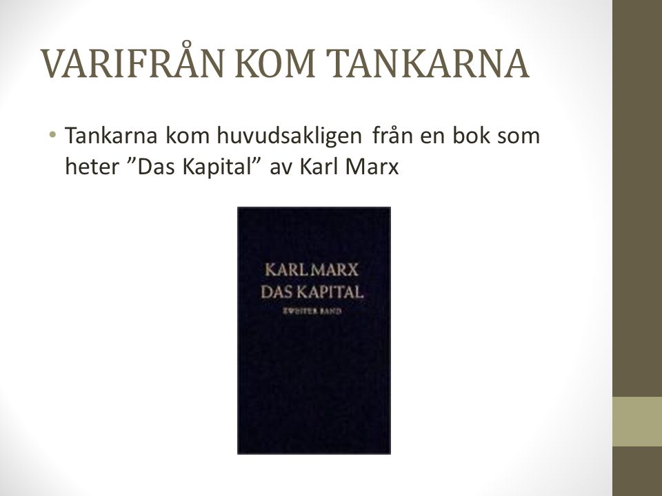VARIFRÅN KOM TANKARNA Tankarna kom huvudsakligen från en bok som heter Das Kapital av Karl Marx