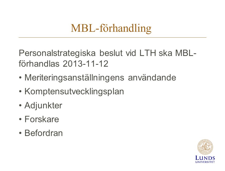MBL-förhandling Personalstrategiska beslut vid LTH ska MBL- förhandlas Meriteringsanställningens användande.