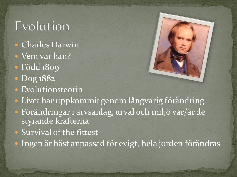 Evolution Charles Darwin Vem var han Född 1809 Dog 1882