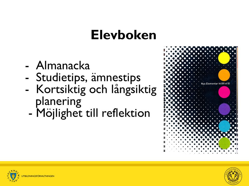 Elevboken - Almanacka - Studietips, ämnestips - Kortsiktig och långsiktig planering - Möjlighet till reflektion.