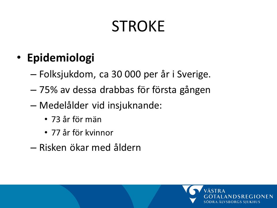 STROKE Epidemiologi Folksjukdom, ca per år i Sverige.
