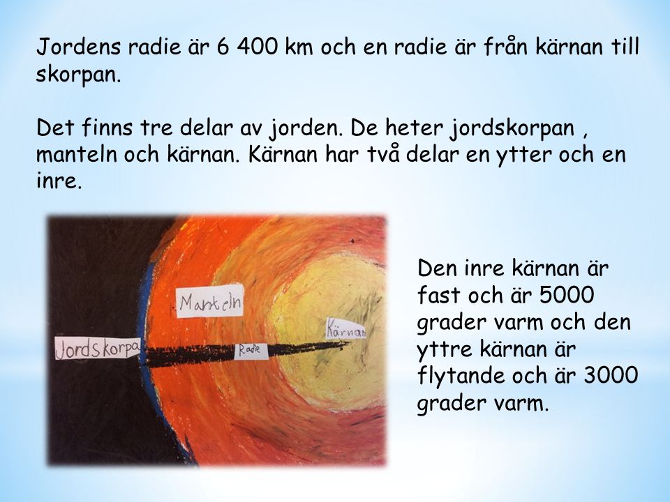 Jordens radie är km och en radie är från kärnan till skorpan.
