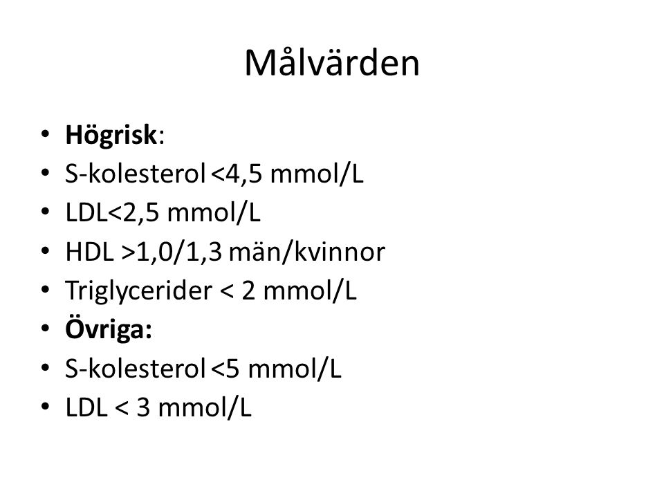Målvärden Högrisk: S-kolesterol <4,5 mmol/L LDL<2,5 mmol/L