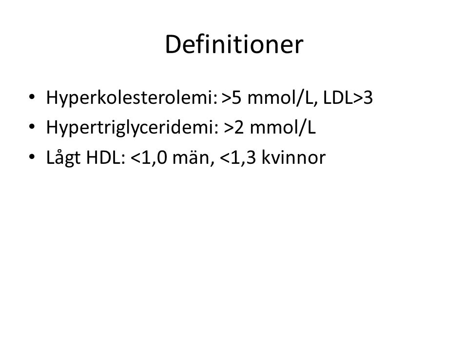 Definitioner Hyperkolesterolemi: >5 mmol/L, LDL>3