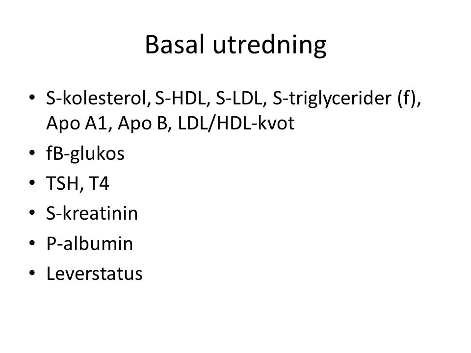 Basal utredning S-kolesterol, S-HDL, S-LDL, S-triglycerider (f), Apo A1, Apo B, LDL/HDL-kvot. fB-glukos.